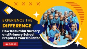 Read more about the article Experience the Difference: How Kasumba Nursery and Primary School Prepares Your Child for Success