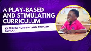 Read more about the article 10 Reasons Why the Power of a Play-Based and Stimulating Curriculum at Kasumba Nursery and Primary School Changes Lives
