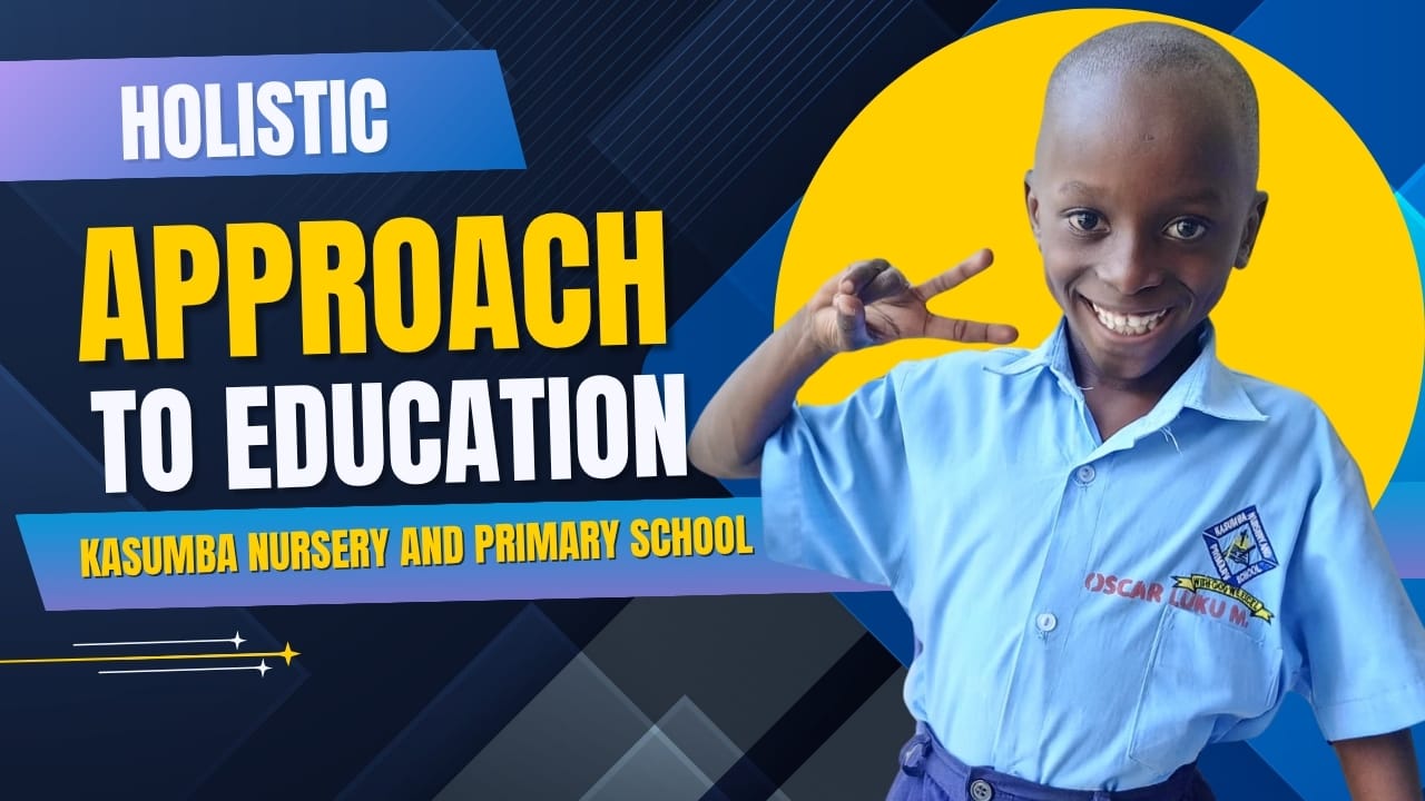: Holistic education approach at Kasumba Nursery and Primary School Uganda