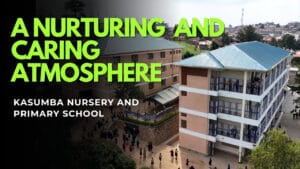 Read more about the article What It’s Like to Learn in a Nurturing and Caring Atmosphere at Kasumba Nursery and Primary School