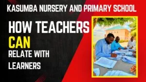 Read more about the article Kasumba Nursery and Primary School: Amazing Bonds With Learners?